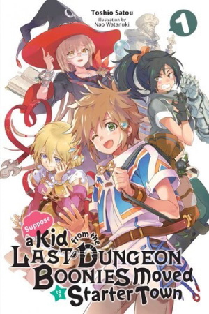 Suppose a Kid from the Last Dungeon Boonies Moved to a Starter Town (Light Novel)